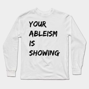 your ableism is showing Long Sleeve T-Shirt